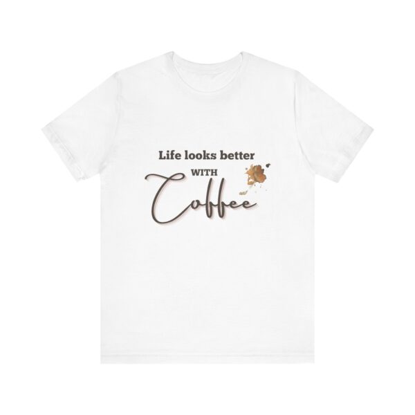 "Life Looks Better With Coffee" Coffee Lover Inspirational Quote T-Shirt For Men & Women