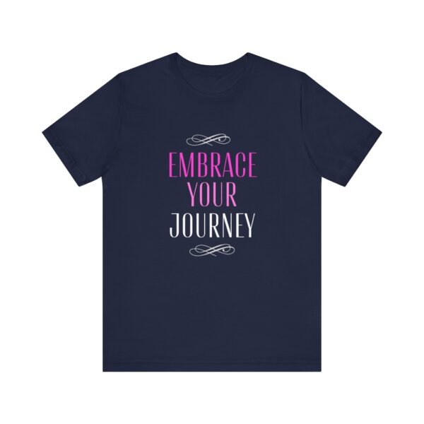 "Embrace Your Journey" Motivational Inspirational Quote T-Shirt For Men & Women - Image 25