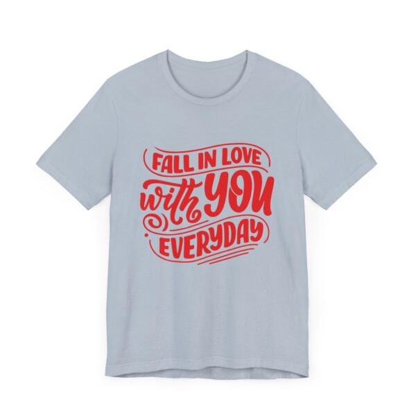 "Fall In Love With You Everyday" Romantic Quote T-Shirt For Men & Women - Image 27
