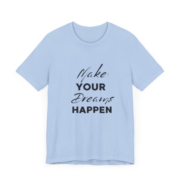 "Make Your Dreams Happen" Inspirational Quote T-Shirt For Men & Women - Image 23
