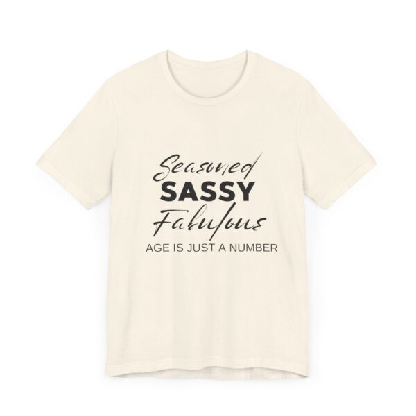 "Seasoned Sassy Fabulous Age Is Just A Number" Inspirational Quote T-Shirt For Men & Women - Image 11