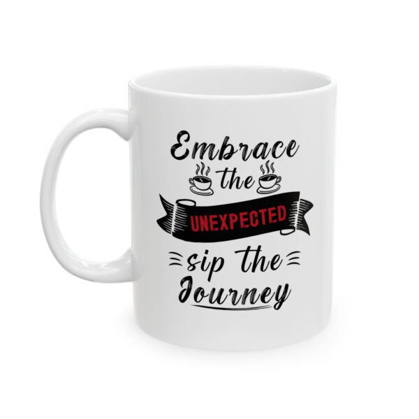 Embrace the unexpected sip the journey - 11oz Ceramic Mug - Image 4