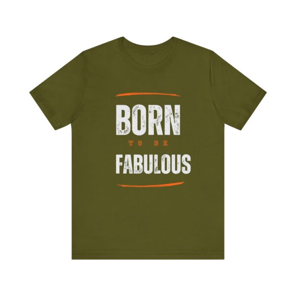 "Born To Be Fabulous" Inspirational Motivational Quote T-Shirt For Men & Women - Image 9