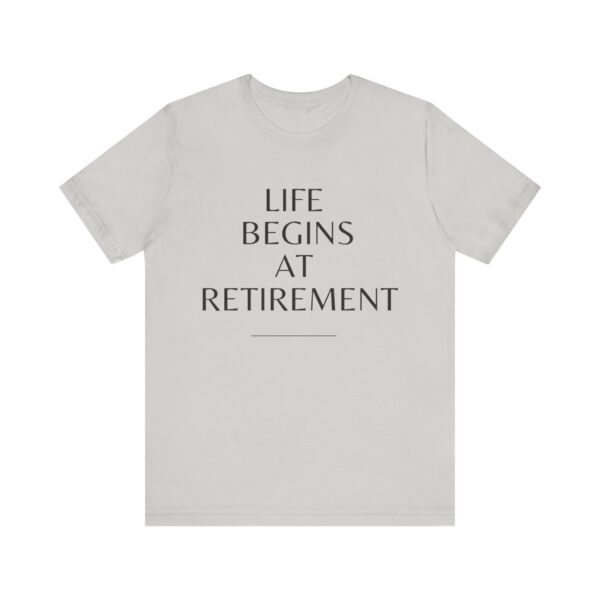 "Life Begins At Retirement" - Inspiration Quote T-Shirt For Men & Women - Image 17