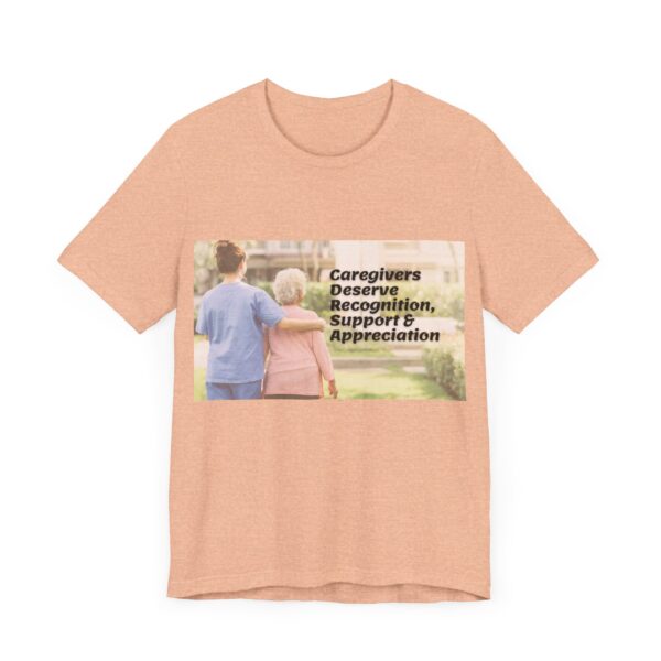 "Caregivers Deserve Recognition, Support & Appreciation" Inspirational Quote T-Shirt For Men & Women - Image 23