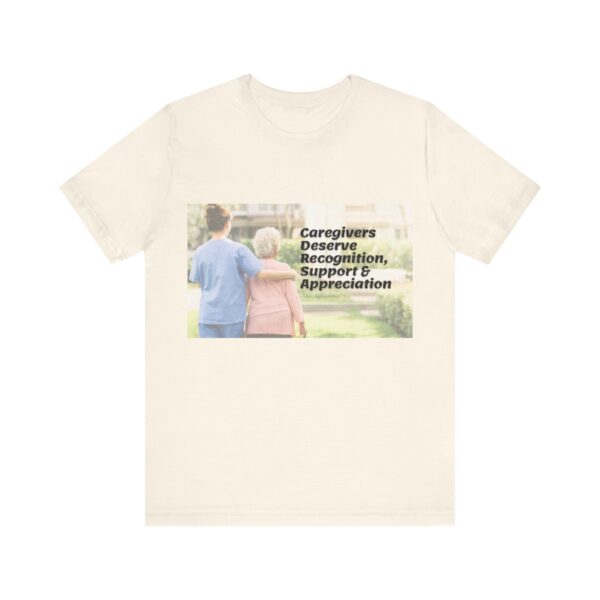 "Caregivers Deserve Recognition, Support & Appreciation" Inspirational Quote T-Shirt For Men & Women - Image 13