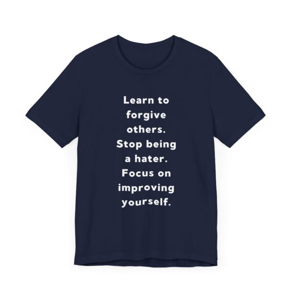 "Learn To Forgive Others Stop Being A Hater Focus On Improving Yourself" Motivational Inspirational Quote T-Shirt For Men & Women - Image 27