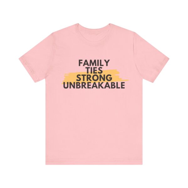 "Family Ties Strong Unbreakable" Inspirational Quote T-Shirt For Men & Women - Image 29