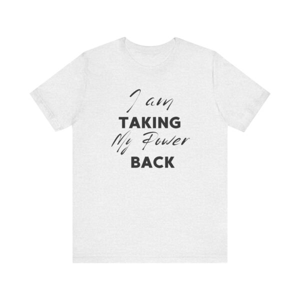 "I Am Taking My Power Back" Inspirational Quote T-Shirt For Men & Women - Image 5