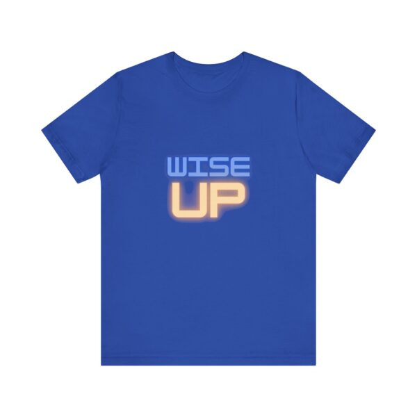 "Wise Up" Inspirational Quote T-Shirt For Men & Women - Image 17
