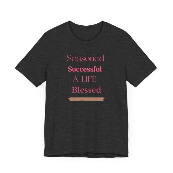 "Seasoned Successful A Life Blessed" Inspirational Quote T-Shirt For Men & Women - Image 23