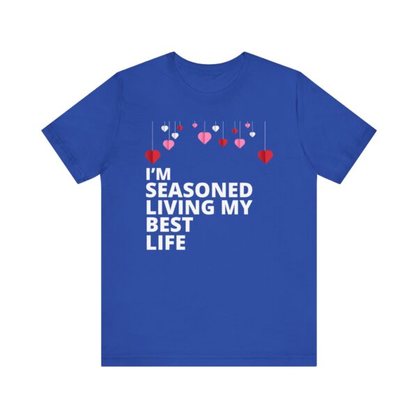 "I'm Seasoned Living My Best Life" Inspirational Quote T-shirt For Men & Women - Image 17