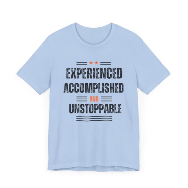 "Experienced Accomplished And Unstoppable" Inspirational Quote T-Shirt For Men & Women - Image 23